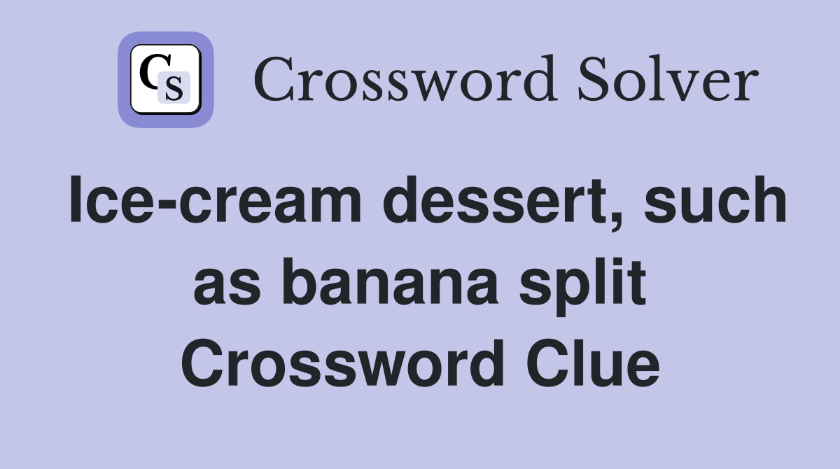 Icecream dessert, such as banana split Crossword Clue Answers